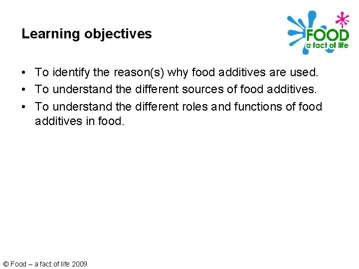 Learning objectives • To identify the reason(s) why food additives are used. • To