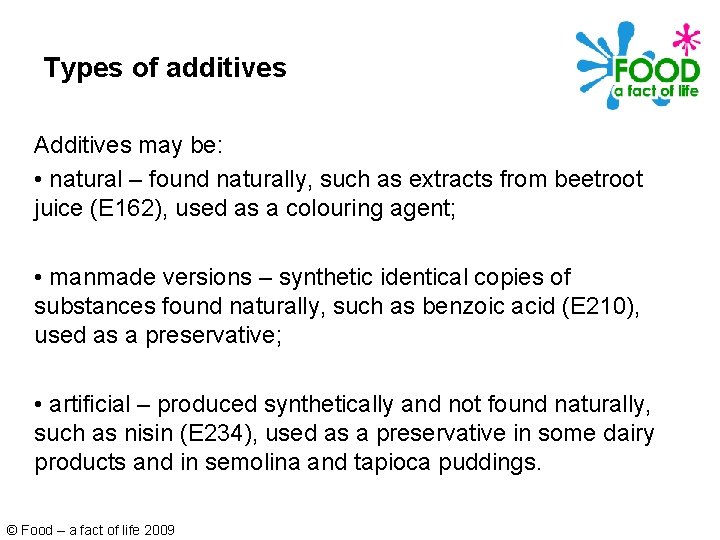 Types of additives Additives may be: • natural – found naturally, such as extracts