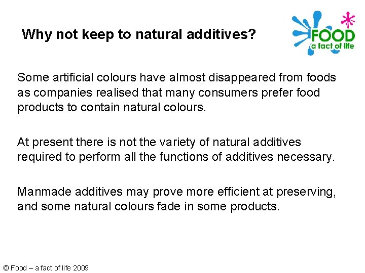 Why not keep to natural additives? Some artificial colours have almost disappeared from foods