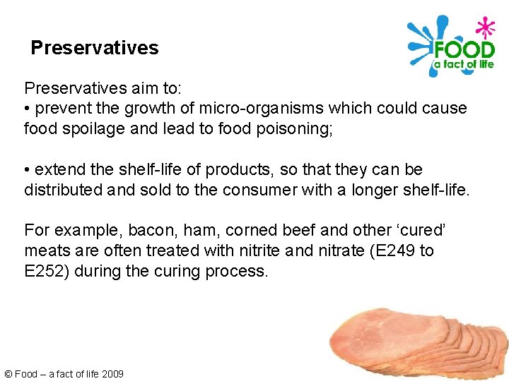Preservatives aim to: • prevent the growth of micro-organisms which could cause food spoilage