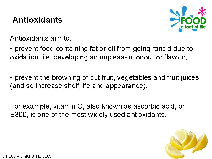Antioxidants aim to: • prevent food containing fat or oil from going rancid due