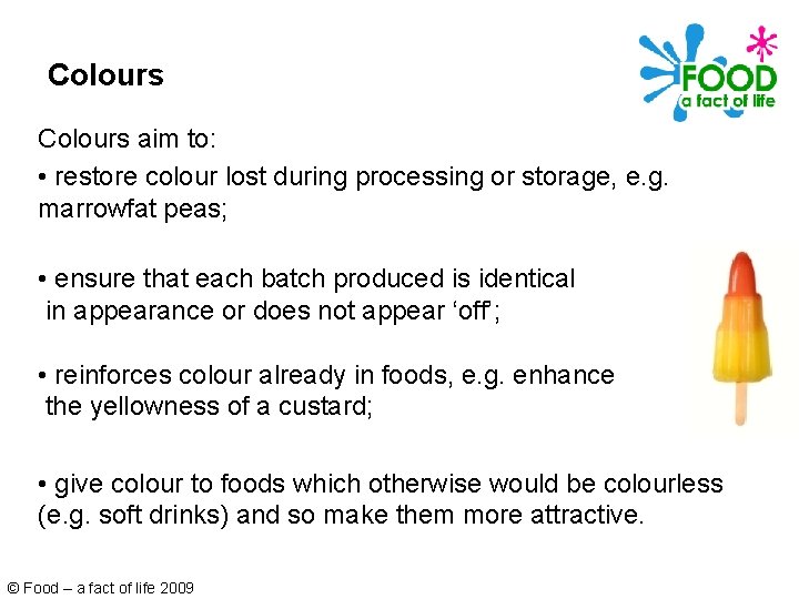 Colours aim to: • restore colour lost during processing or storage, e. g. marrowfat