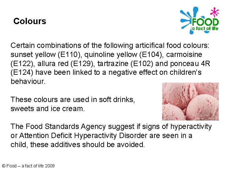 Colours Certain combinations of the following articifical food colours: sunset yellow (E 110), quinoline