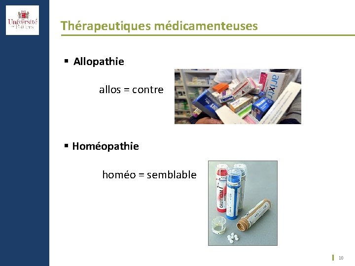 Thérapeutiques médicamenteuses § Allopathie allos = contre § Homéopathie homéo = semblable 10 