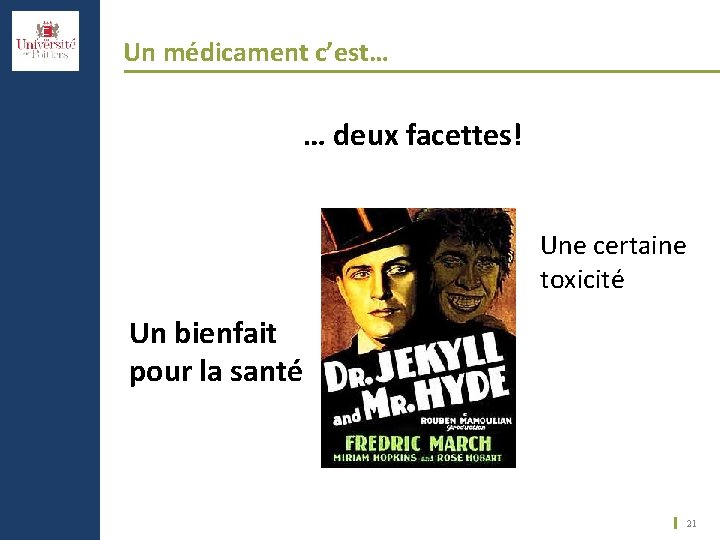 Un médicament c’est… … deux facettes! Une certaine toxicité Un bienfait pour la santé