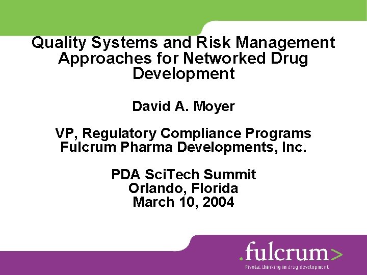 Quality Systems and Risk Management Approaches for Networked Drug Development David A. Moyer VP,