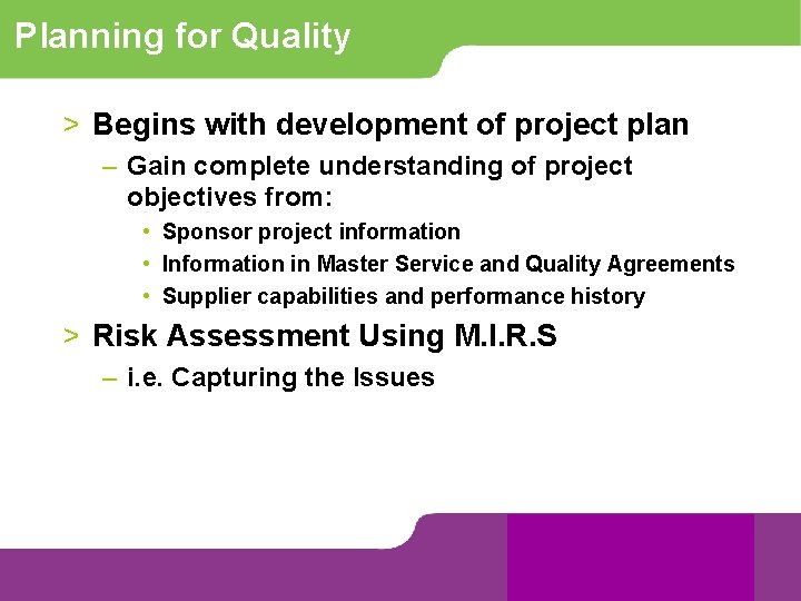 Planning for Quality > Begins with development of project plan – Gain complete understanding