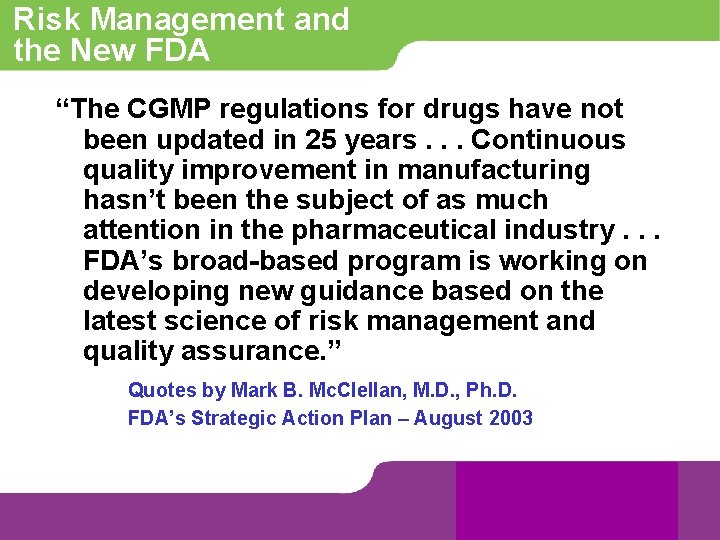 Risk Management and the New FDA “The CGMP regulations for drugs have not been