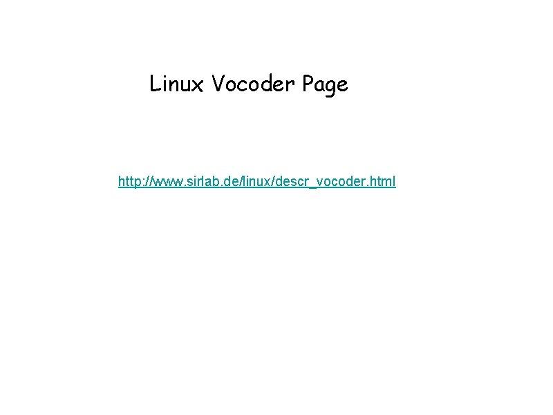 Linux Vocoder Page http: //www. sirlab. de/linux/descr_vocoder. html 