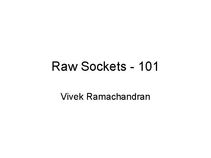 Raw Sockets - 101 Vivek Ramachandran 