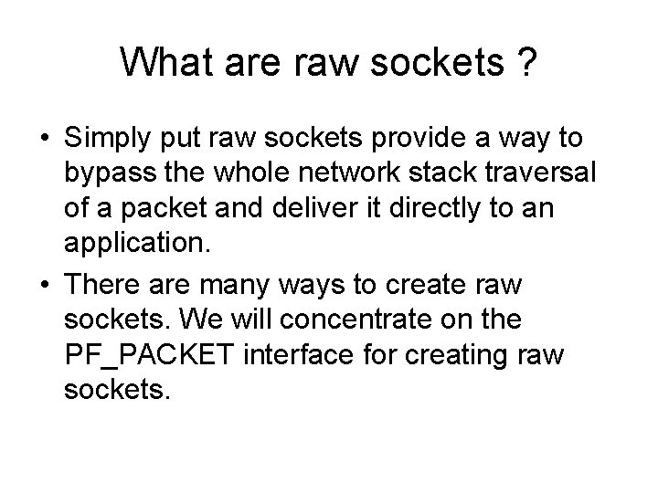 What are raw sockets ? • Simply put raw sockets provide a way to