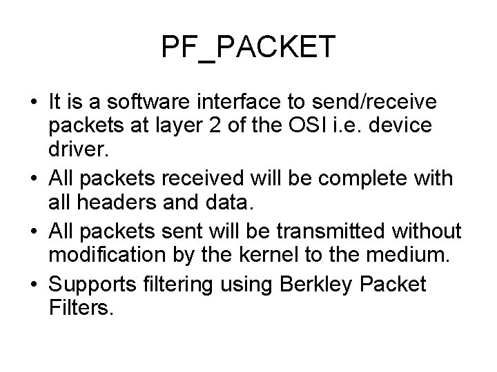 PF_PACKET • It is a software interface to send/receive packets at layer 2 of