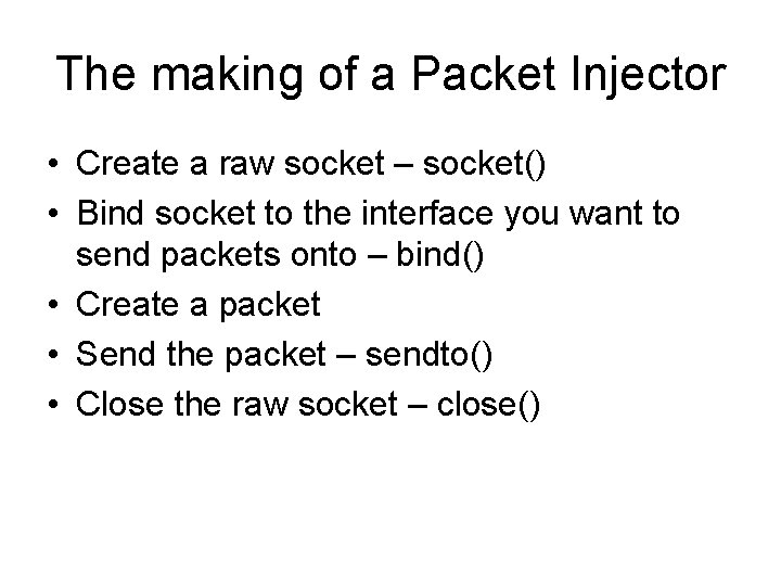 The making of a Packet Injector • Create a raw socket – socket() • The making of a Packet Injector • Create a raw socket – socket() •