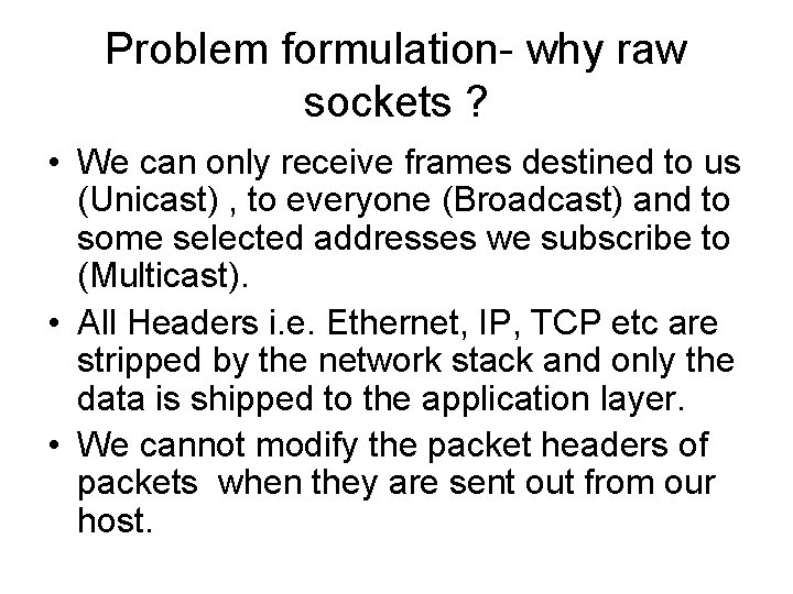 Problem formulation- why raw sockets ? • We can only receive frames destined to
