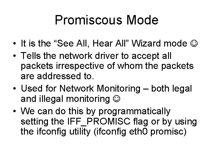 Promiscous Mode • It is the “See All, Hear All” Wizard mode • Tells