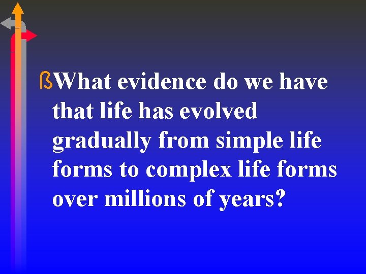 ßWhat evidence do we have that life has evolved gradually from simple life forms