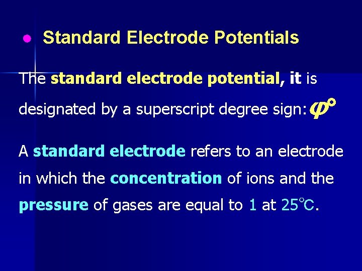 ● Standard Electrode Potentials The standard electrode potential, it is designated by a superscript