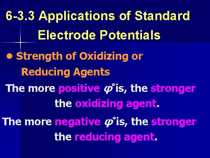 6 -3. 3 Applications of Standard Electrode Potentials ● Strength of Oxidizing or Reducing