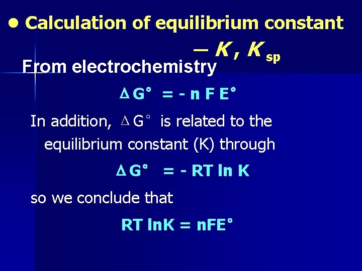 ● Calculation of equilibrium constant ─ K , K sp From electrochemistry ΔG°= -