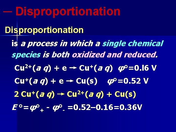 ─ Disproportionation is a process in which a single chemical species is both oxidized