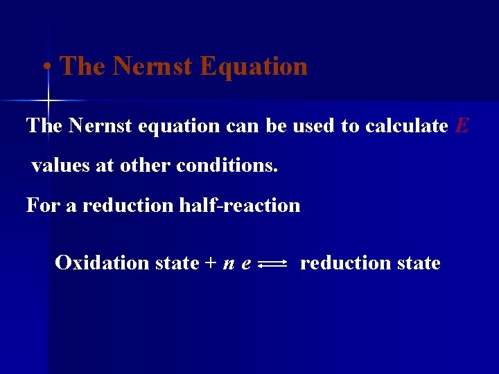  • The Nernst Equation The Nernst equation can be used to calculate E
