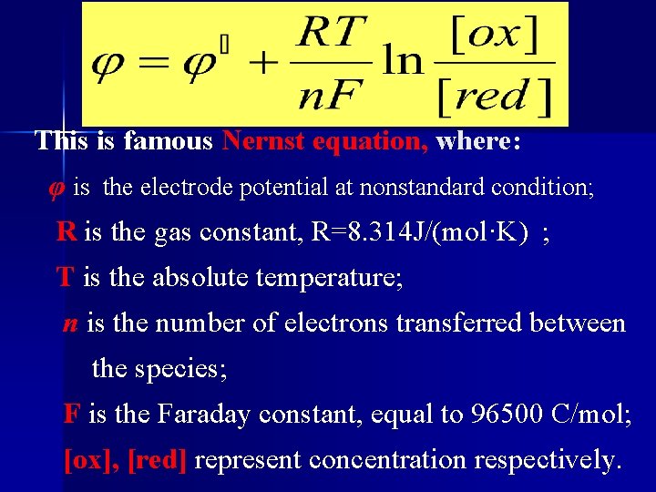This is famous Nernst equation, where: φ is the electrode potential at nonstandard condition;