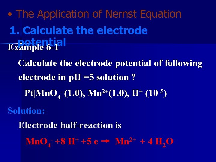  • The Application of Nernst Equation 1. Calculate the electrode potential Example 6