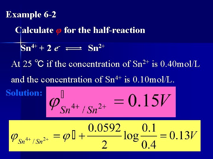 Example 6 -2 Calculate φ for the half-reaction Sn 4+ + 2 e- Sn