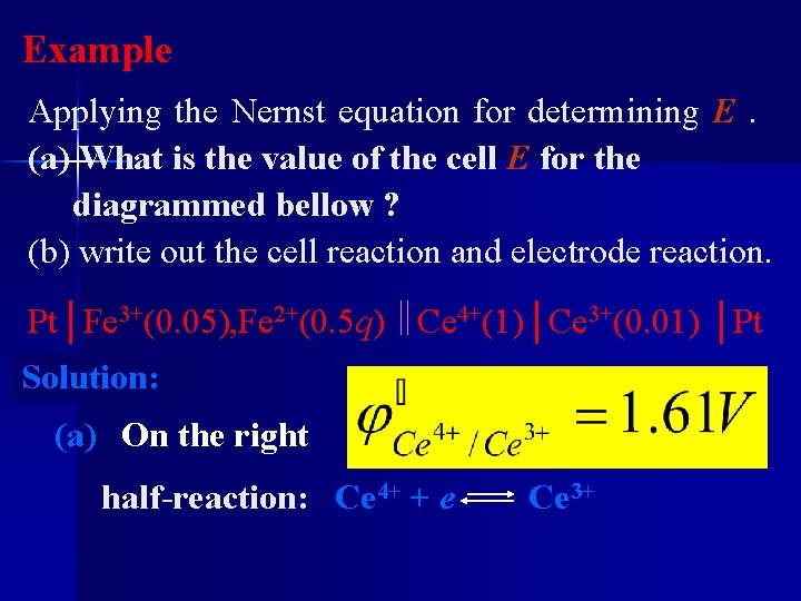 Example Applying the Nernst equation for determining E. (a) What is the value of