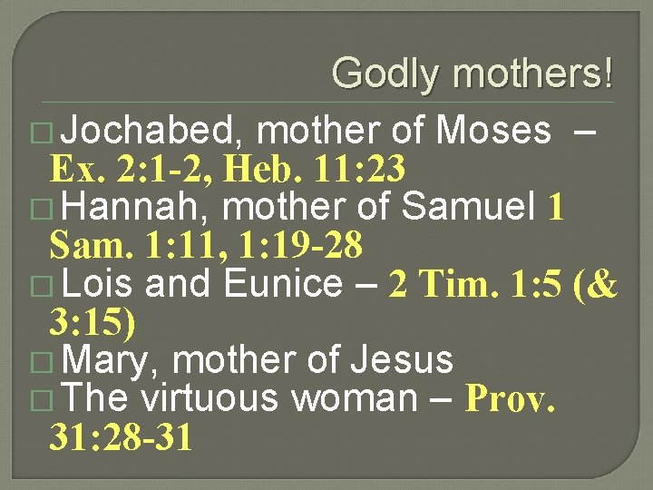 Godly mothers! � Jochabed, mother of Moses – Ex. 2: 1 -2, Heb. 11: