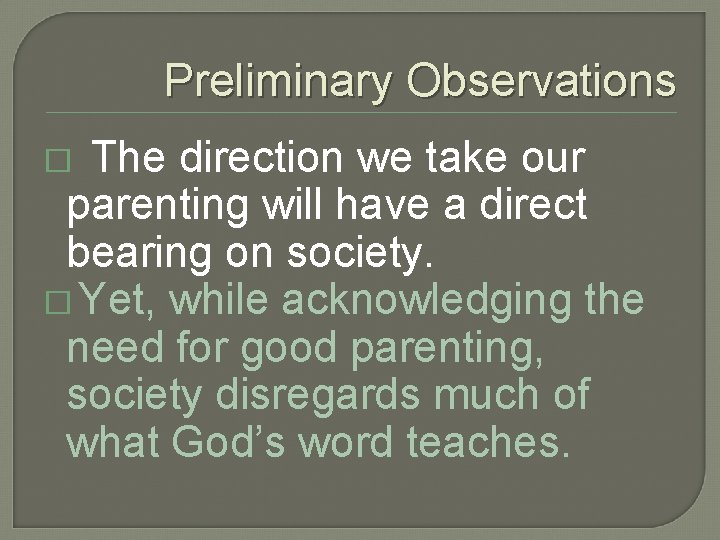 Preliminary Observations The direction we take our parenting will have a direct bearing on
