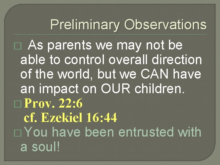 Preliminary Observations � As parents we may not be able to control overall direction