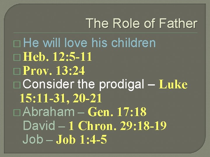 The Role of Father � He will love his children � Heb. 12: 5