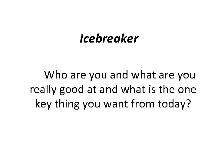 Icebreaker Who are you and what are you really good at and what is