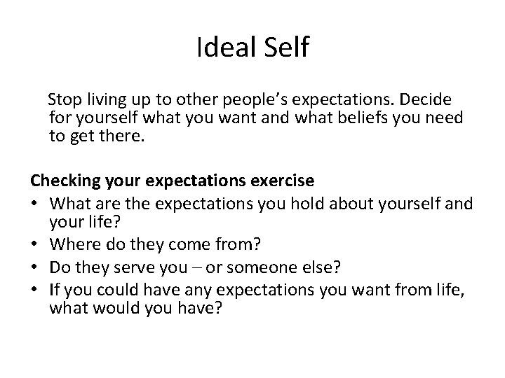 Ideal Self Stop living up to other people’s expectations. Decide for yourself what you