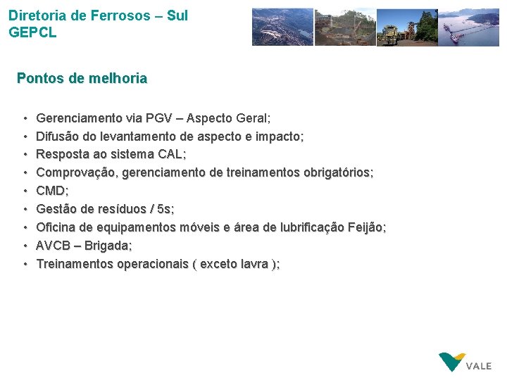 Diretoria de Ferrosos – Sul GEPCL Pontos de melhoria • • • Gerenciamento via
