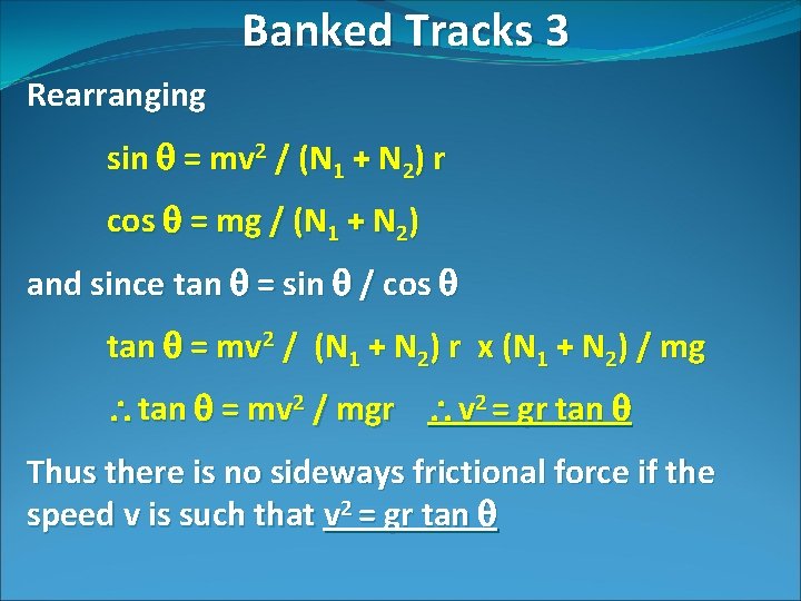 Banked Tracks 3 Rearranging sin = mv 2 / (N 1 + N 2)