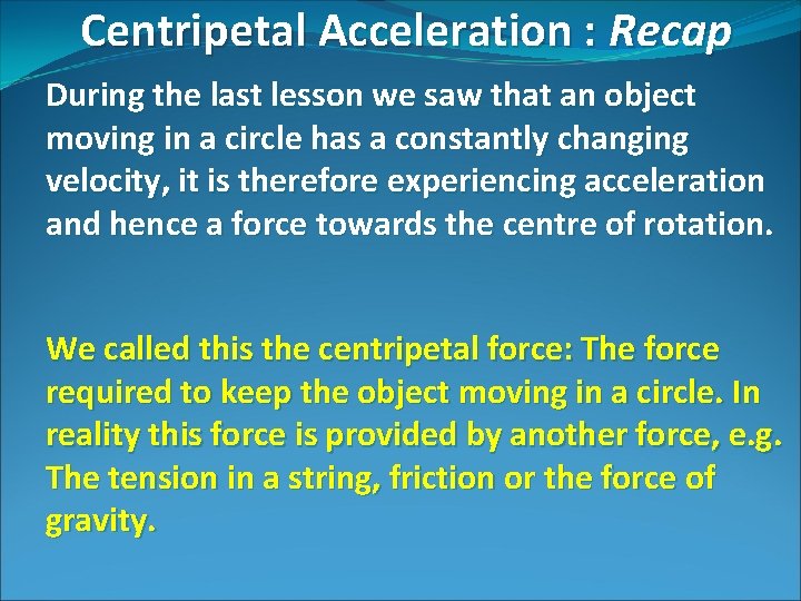 Centripetal Acceleration : Recap During the last lesson we saw that an object moving