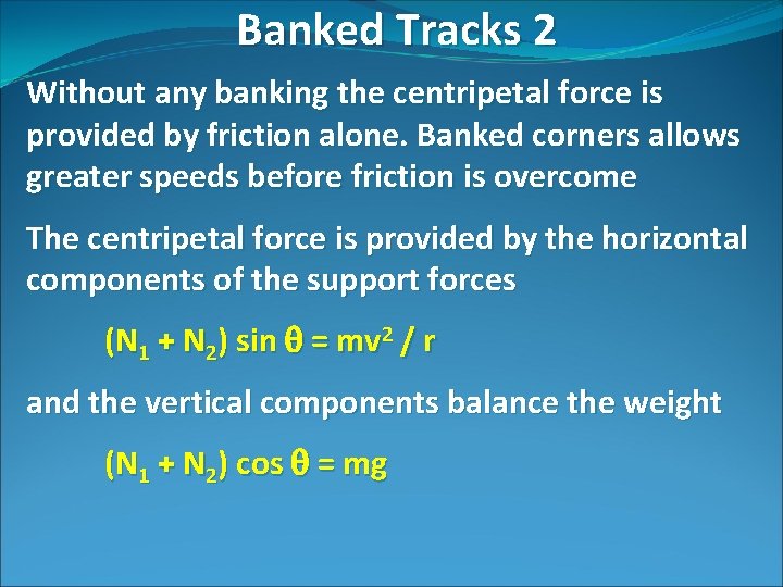 Banked Tracks 2 Without any banking the centripetal force is provided by friction alone.