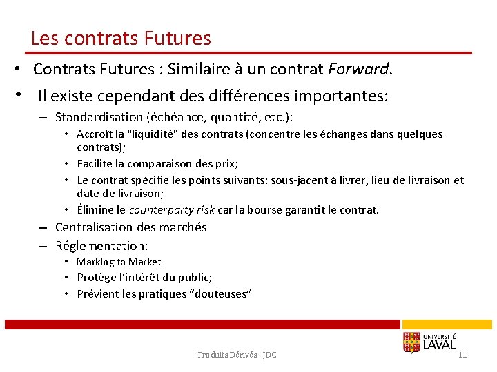 Les contrats Futures • Contrats Futures : Similaire à un contrat Forward. • Il