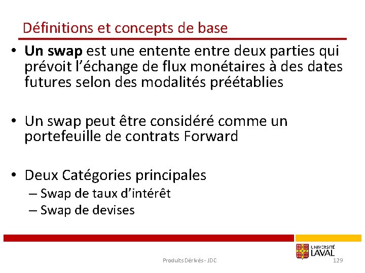 Définitions et concepts de base • Un swap est une entente entre deux parties