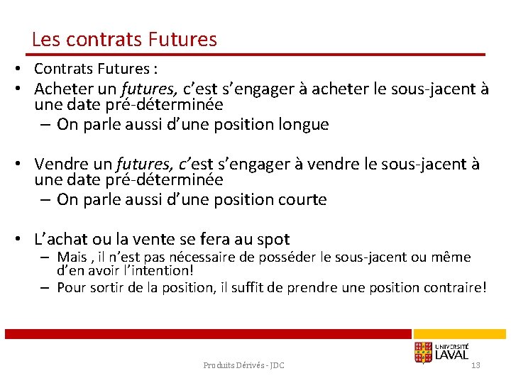 Les contrats Futures • Contrats Futures : • Acheter un futures, c’est s’engager à