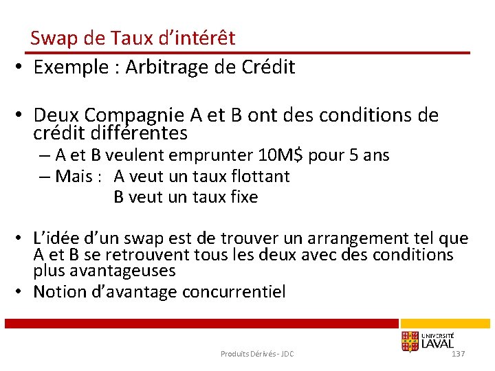 Swap de Taux d’intérêt • Exemple : Arbitrage de Crédit • Deux Compagnie A