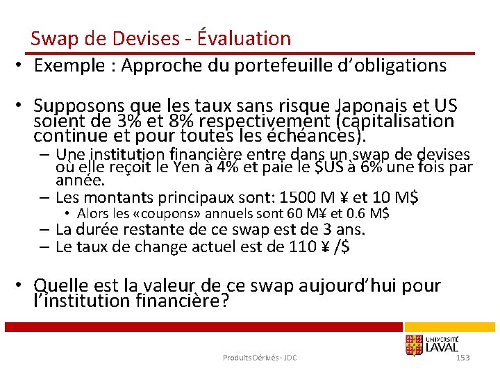 Swap de Devises - Évaluation • Exemple : Approche du portefeuille d’obligations • Supposons
