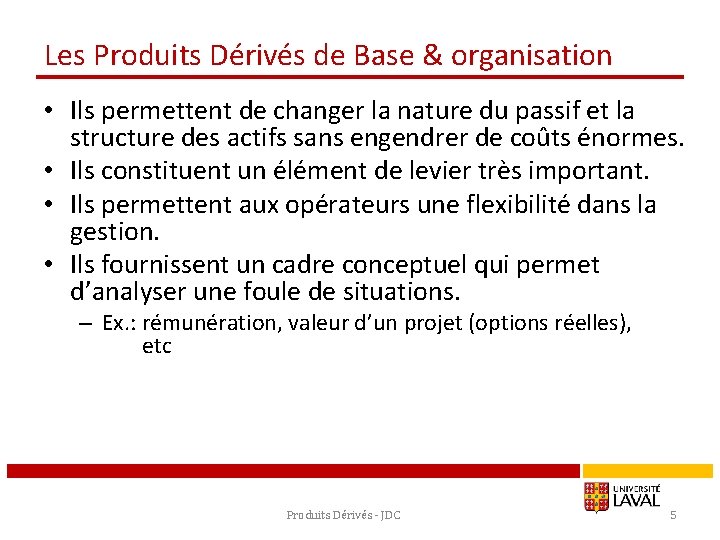 Les Produits Dérivés de Base & organisation • Ils permettent de changer la nature