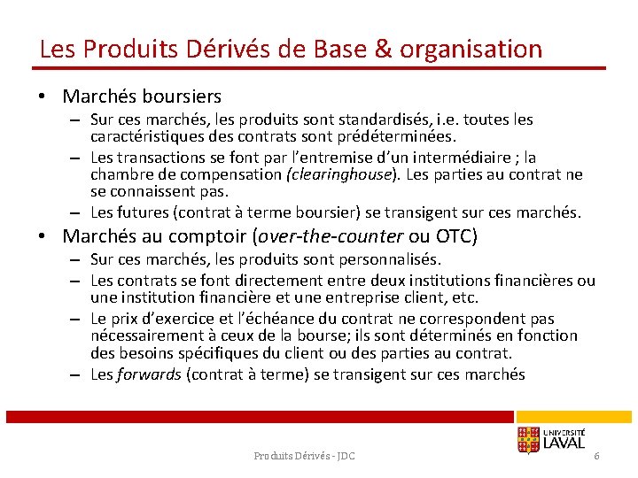 Les Produits Dérivés de Base & organisation • Marchés boursiers – Sur ces marchés,