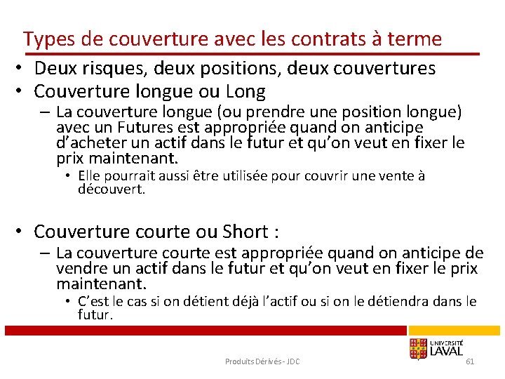 Types de couverture avec les contrats à terme • Deux risques, deux positions, deux