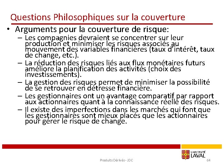 Questions Philosophiques sur la couverture • Arguments pour la couverture de risque: – Les