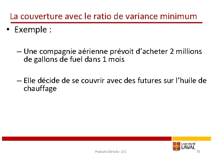 La couverture avec le ratio de variance minimum • Exemple : – Une compagnie