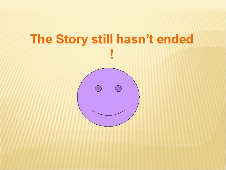 The Story still hasn’t ended ! 